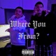 Where You From feat Pfacebabyyy Single