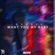 WANT YOU MY BABY Single