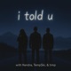 i told u feat Kendra Temp ki Single
