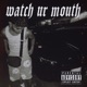 watch ur mouth Single