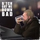 Bitch Got Me Down Bad Single