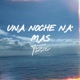 UNA NOCHE NA MAS Single