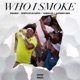 Who I Smoke feat Whoppa Wit Da Choppa Single