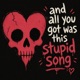 and All You Got Was This Stupid Song Single