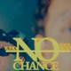 NO CHANCE Single