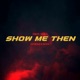 Show Me Then feat Dom Kennedy Single