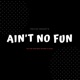 Ain t No Fun feat Vidal Garcia Single