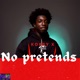 NO PRETENDS Single