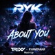 RYK About you Trixy Mash Up feat Ryan Ganar Radio Edit Single
