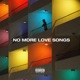 No More Love Songs Single