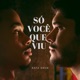 Só Você Que Viu Single