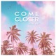 Come Closer feat Pip Telli Single