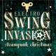 Electro Swing Invasion Steampunk Christmas
