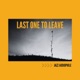 Last One to Leave
