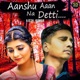Aanshu Aaan Na Detti Single