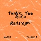 Think Too Much Remix feat Teysin B Single