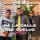 Pa La Calle No Vuelvo feat Juan El Profeta Isaac Montaño Remix Remix Single
