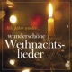 Alle Jahre wieder Wunderschöne Weihnachtslieder