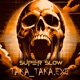 Takataka Exe Super Slow Single