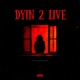 Dyin 2 Live feat D1DaReaper Single