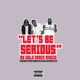 Let s Be Serious Single feat Planet Asia KBurns Piff James Single