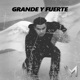 Grande y Fuerte EP