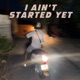 I Ain t Started Yet Single