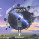 Too Late feat Zøie X Single
