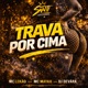 Trava Por Cima Single