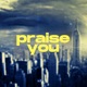 Praise You Single