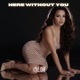 Here Without You Single