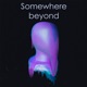 Somewhere Beyond Single