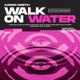 Walk On Water Extended Mix Single