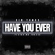 Have You Ever Single feat Troube Single