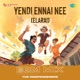 Yendi Ennai Nee Elarai EDM Mix Single