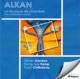 Alkan V Grand Duo Concertant Op 21 Sonate De Concert Op 47 Piano Trio Op 30