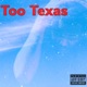 Too Texas Single