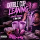 Double cup leaning feat Big Cee Single