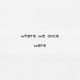where we once were Single