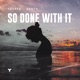 So Done With It Single