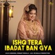Ishq Tera Ibadat Ban Gya Single