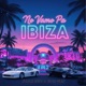 No Vamo Pa Ibiza Single
