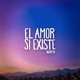 El Amor Si Existe Single