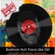 Badman Nuh Trace Like Girl Single