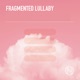 Fragmented Lullaby