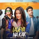 Ladeya Na Kar Single