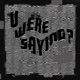 U Were Saying EP