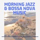 Morning Jazz Bossa Nova Music