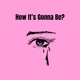 How It s Gonna Be Single