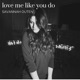 Love Me Like You Do Single